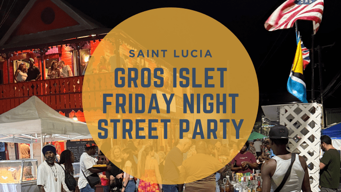 The ultimate guide to the Gros Islet Friday Night Street Party (A family-friendly take on Saint Lucia’s best nightlife experience)