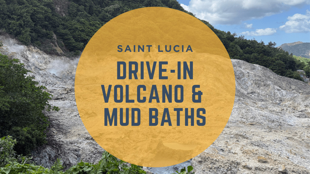 Drive-in volcano Saint Lucia: what it’s really like (with&nbsp;kids!)